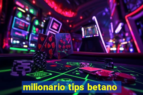 milionario tips betano